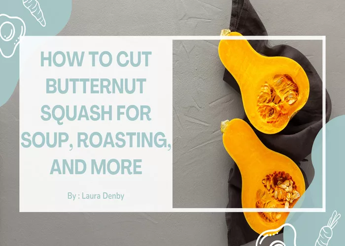 How to Cut Butternut Squash for Soup Roasting and More