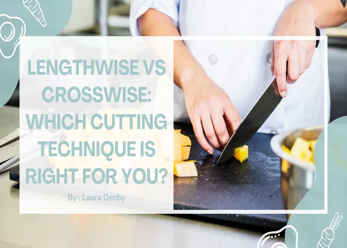 Lengthwise vs Crosswise Which Cutting Technique is Right for You